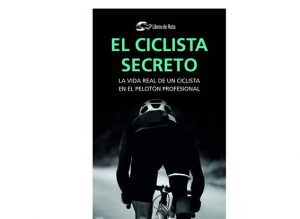 Nuevo libro sobre ciclismo: El ciclista secreto. La vida real de un ciclista en el pelotón profesional que quiere estar en el anonimato